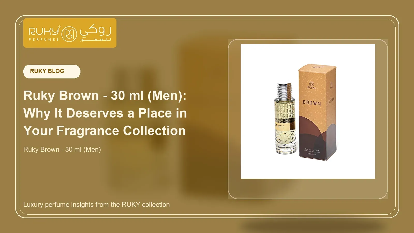 Ruky Brown - 30 ml (Men): Why It Deserves a Place in Your Fragrance Collection