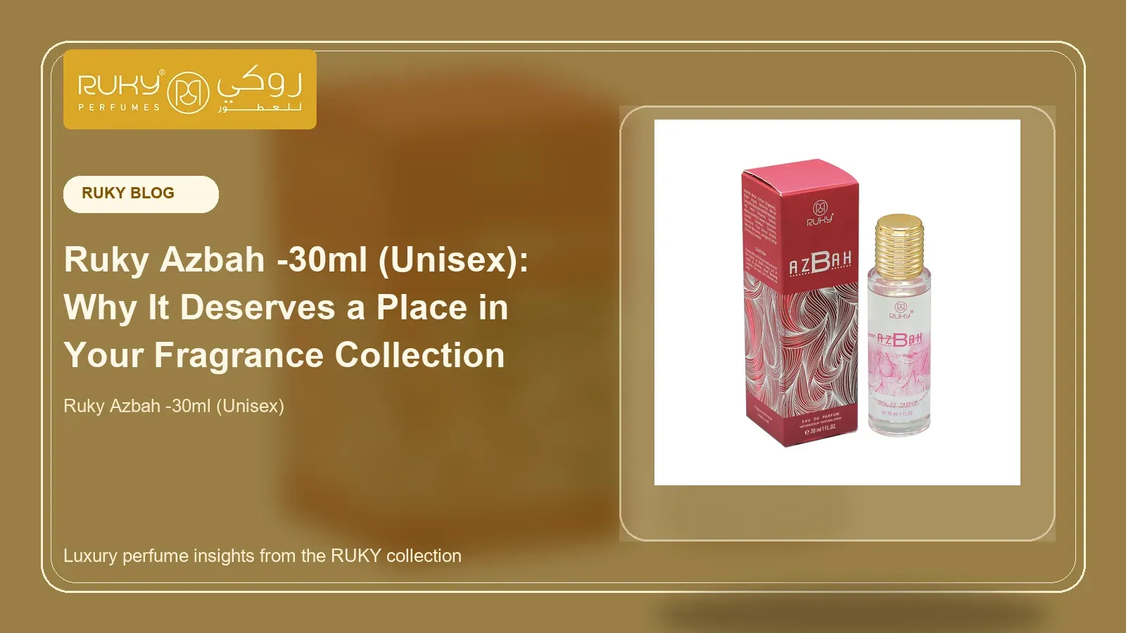 Ruky Azbah -30ml (Unisex): Why It Deserves a Place in Your Fragrance Collection
