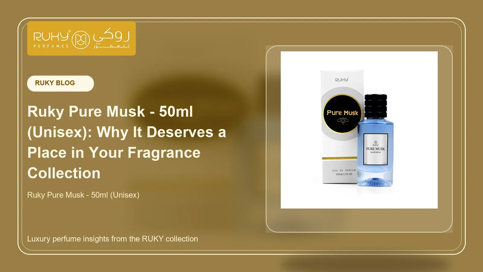 Ruky Pure Musk - 50ml (Unisex): Why It Deserves a Place in Your Fragrance Collection