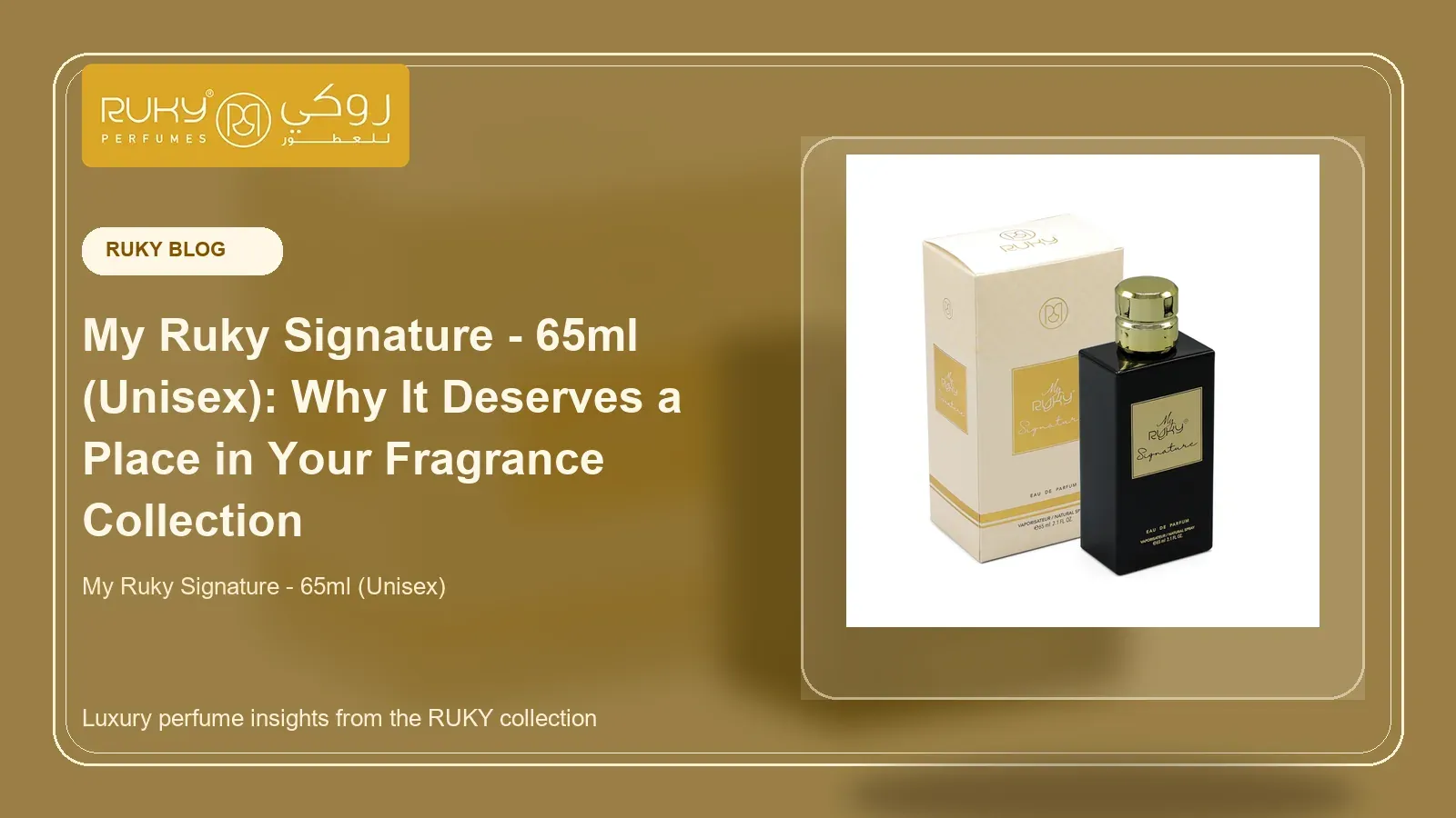 My Ruky Signature - 65ml (Unisex): Why It Deserves a Place in Your Fragrance Collection