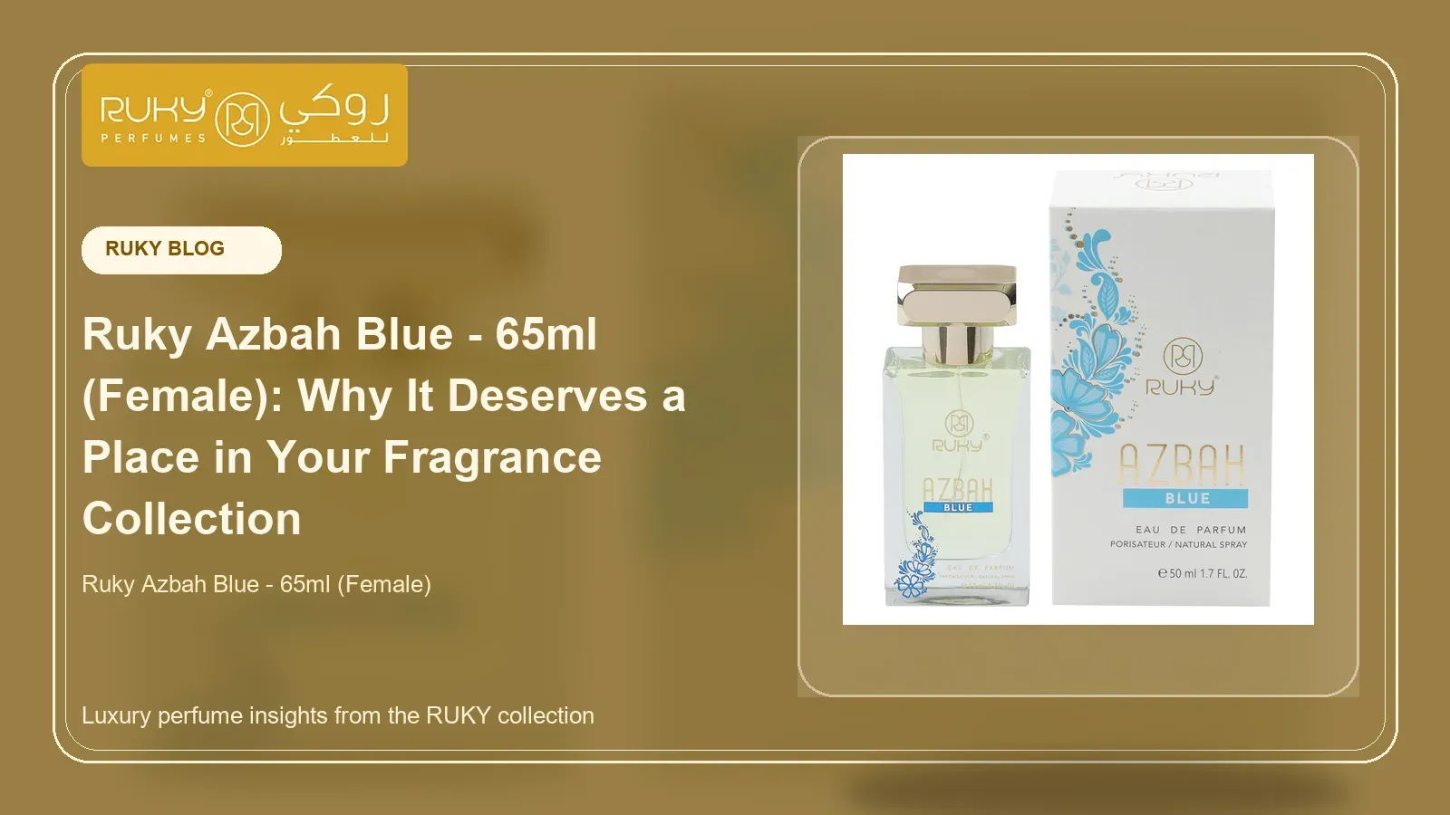 Ruky Azbah Blue - 65ml (Female): Why It Deserves a Place in Your Fragrance Collection