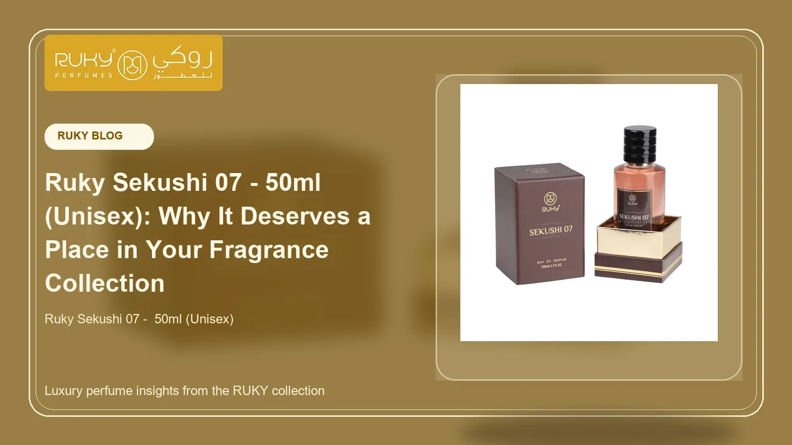 Ruky Sekushi 07 - 50ml (Unisex): Why It Deserves a Place in Your Fragrance Collection